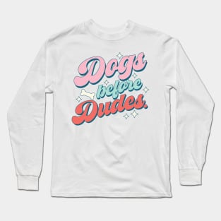 "Dogs Before Dudes" Dog Lover Gift Long Sleeve T-Shirt